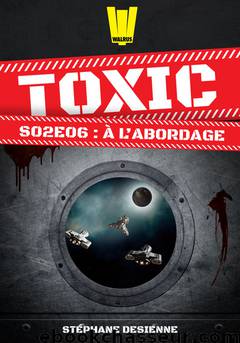 Toxic - Saison 2 épisode 6 - À l’abordage by Stéphane Desienne