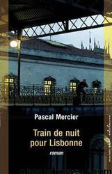 Train de nuit pour Lisbonne by Pascal Mercier