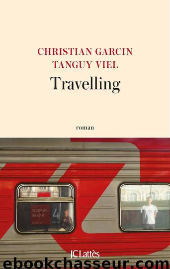 Travelling by Tanguy Viel Christian Garcin