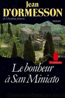 Trilogie San Miniato 03 - Le Bonheur Ã San Miniato by Jean d’Ormesson