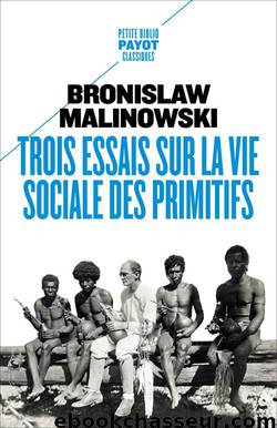 Trois essais sur la vie sociale des primitifs by Bronislaw Malinowski