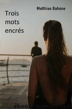 Trois mots encrés (French Edition) by Matthias Bahone