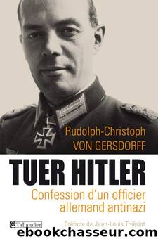 Tuer Hitler: Confession d'un officier allemand antinazi by Rudolph-Christoph von Gersdorff