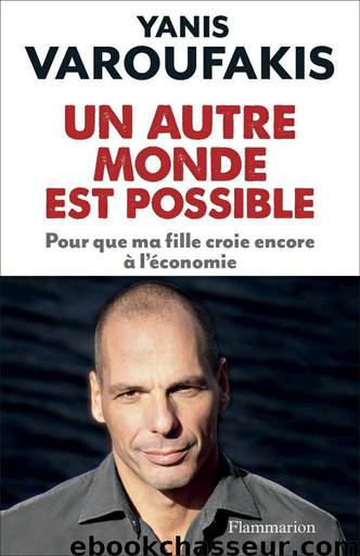Un Autre Monde Est Possible : Pour que me fille croie encore à l'économie by Varoufakis Yanis