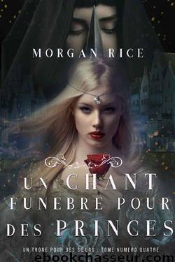 Un Chant Funèbre pour des Princes (Un Trône pour des Sœurs : Tome Numéro Quatre) (French Edition) by Morgan Rice