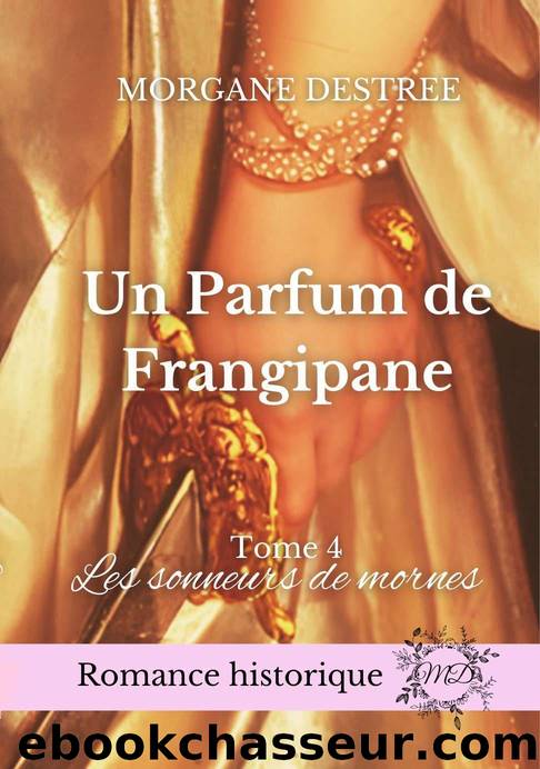 Un Parfum de Frangipane : Les Sonneurs de Mornes (French Edition) by Morgane Destrée