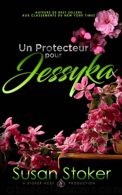 Un Protecteur pour Jessyka (Forces TrÃ¨s SpÃ©ciales t. 7) (French Edition) by Susan Stoker
