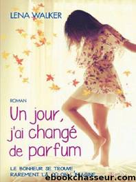 Un jour, j'ai changÃ© de parfum (French Edition) by Lena Walker