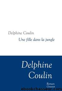 Une fille dans la jungle by Delphine Coulin