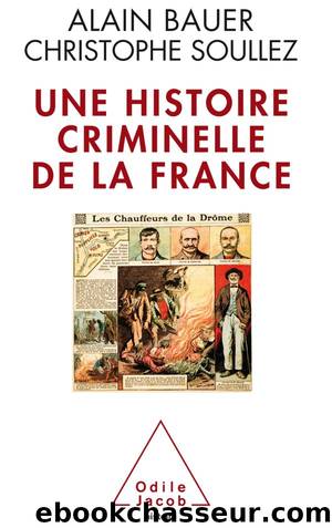 Une histoire criminelle de la France by Alain Bauer & Christophe Soullez