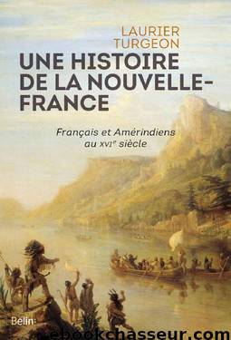 Une histoire de la Nouvelle-France: Français et Amérindiens au XVIe siècle by Laurier Turgeon