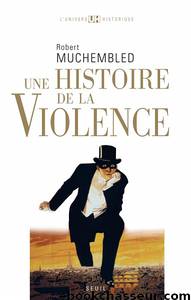 Une histoire de la violence by Muchembled Robert
