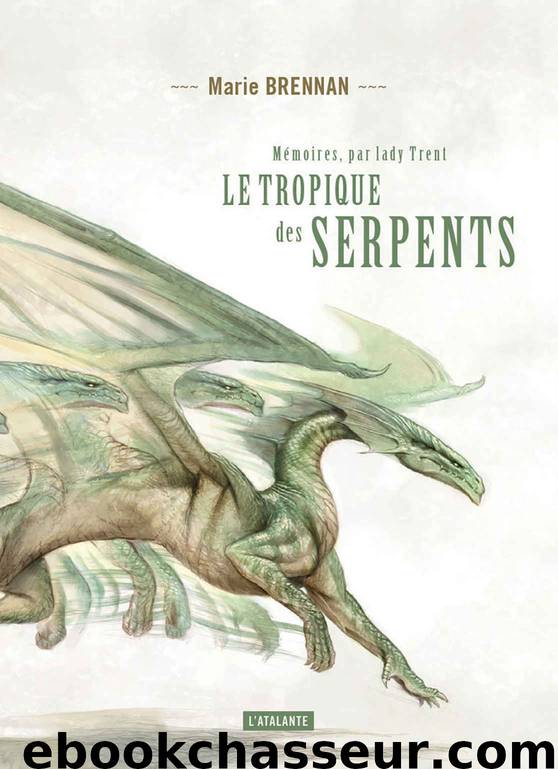 Une histoire naturelle des dragons 02 Le tropique des serpents by Brennan Marie