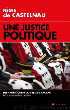 Une justice politique by Régis de Castelnau