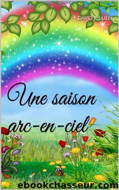 Une saison arc-en-ciel (French Edition) by David JULLIEN