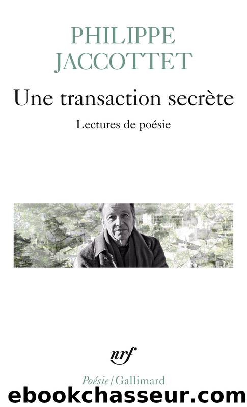 Une transaction secrÃ¨te. Lectures de poÃ©sie by Philippe Jaccottet