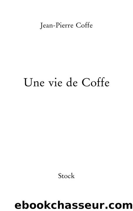 Une vie de Coffe by Jean-Pierre Coffe