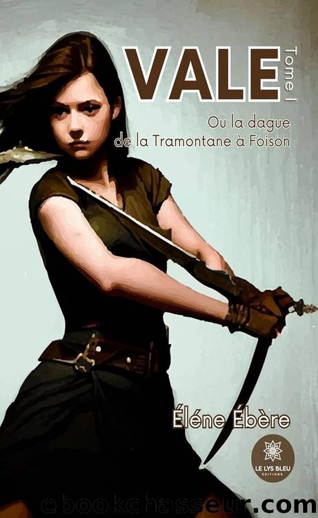 Vale - Tome 1: Ou la dague de la Tramontane Ã  Foison (French Edition) by Éléne Ébère