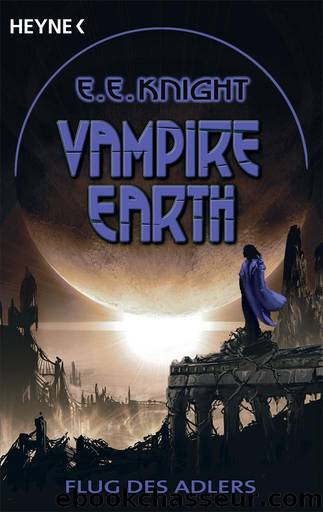 Vampire Earth 6 - Flug des Adlers by E. E. Knight