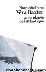 VeÌra Baxter ou Les plages de l'Atlantique by Marguerite Duras