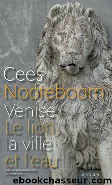 Venise. Le lion, la ville et l'eau by Cees Nooteboom