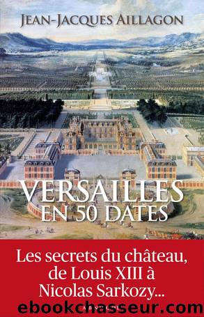 Versailles en 50 Dates by Aillagon & Aillagon Jean-Jacques