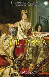 Victoria, Reine Et Tueuse De DÃ©mons by A. E. Moorat