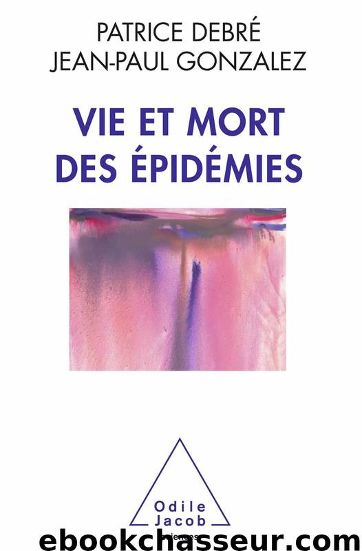 Vie et mort des épidémies by Patrice Debré & Jean-Paul Gonzalez