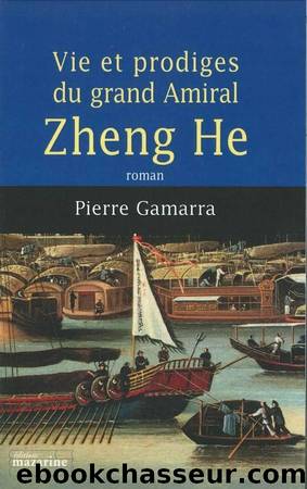 Vie et prodiges du grand amiral Zheng He by Gamarra Pierre