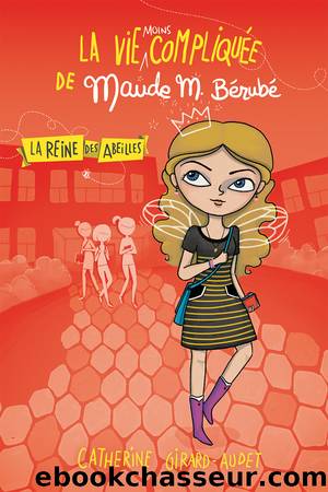 Vie moins compliquee Maude Berube - 01 - La Reine des abeilles by Girard-Audet Catherine