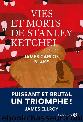 Vies et morts de Stanley Ketchel by Blake James Carlos