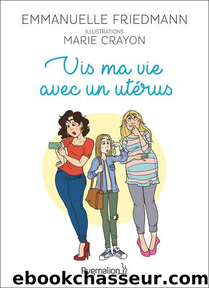 Vis ma vie avec un utérus by Emmanuelle Friedmann & Crayon Marie