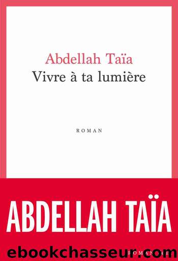 Vivre Ã  ta lumiÃ¨re by Abdellah Taïa