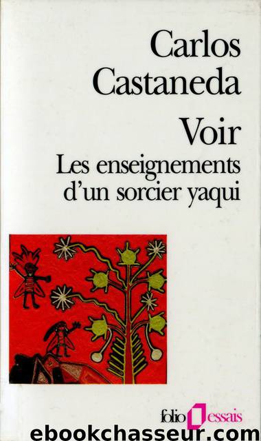 Voir - Les enseignements d'un sorcier Yaqui by Carlos Castaneda