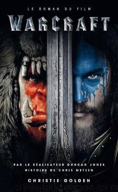 Warcraft : Le roman du film (French Edition) by Christie Golden