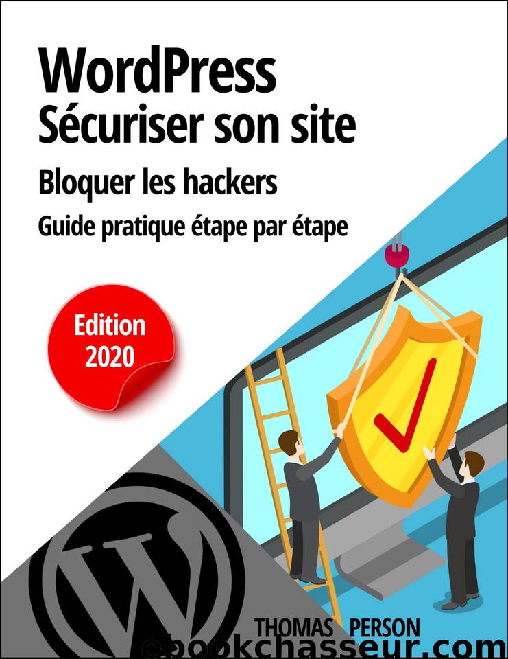 WordPress - Sécuriser votre site et bloquer les hackers: Guide pratique étape par étape (French Edition) by Person Thomas