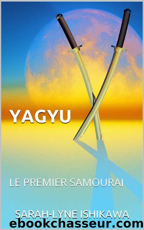 YAGYU: LE PREMIER SAMOURAI by SARAH-LYNE ISHIKAWA