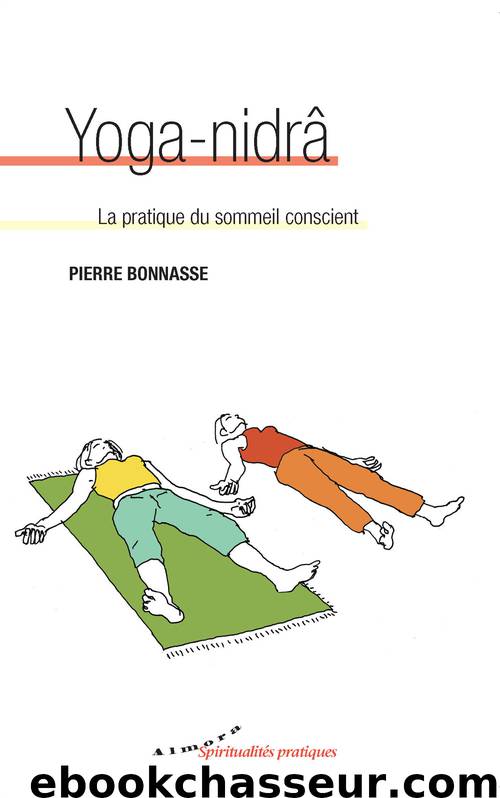 Yoga-nidrâ - La pratique du sommeil conscient by Bonnasse