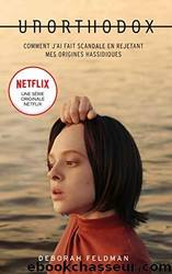 det_Unorthodox : L'autobiographie à l'origine de la série Netflix by DEBORAH FELDMAN